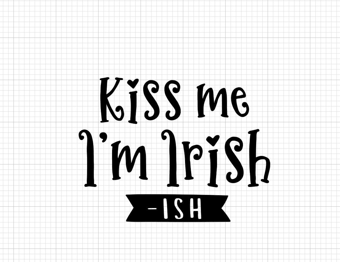Kiss me I'm Irish- Ish Vinyl Add-on