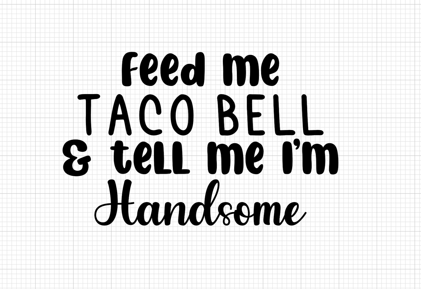Feed me tacos Handsome Vinyl Add-on