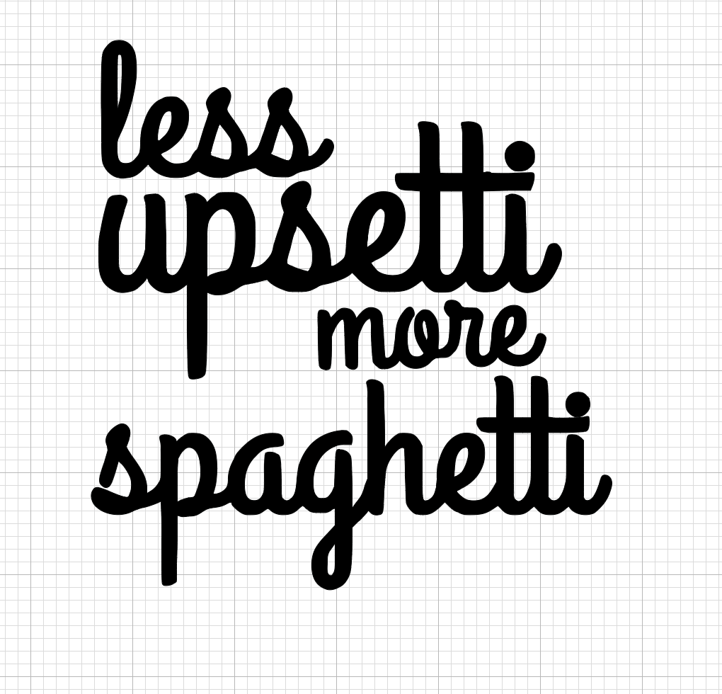 Less Upsetti more Spaghetti Vinyl Add-on